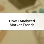 How I Analyzed Market Trends