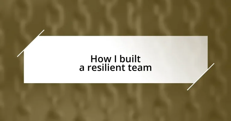 How I built a resilient team