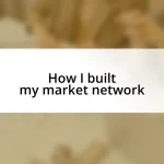 How I built my market network