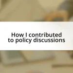 How I contributed to policy discussions