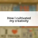 How I cultivated my creativity