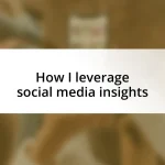 How I leverage social media insights