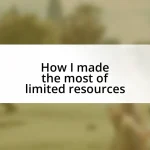 How I made the most of limited resources