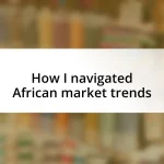 How I navigated African market trends