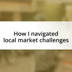 How I navigated local market challenges