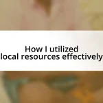 How I utilized local resources effectively