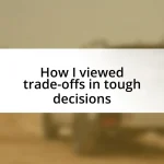 How I viewed trade-offs in tough decisions