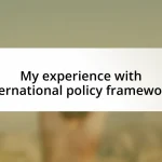 My experience with international policy frameworks