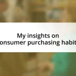 My insights on consumer purchasing habits