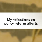 My reflections on policy reform efforts