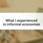 What I experienced in informal economies