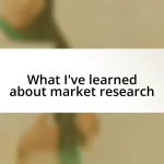 What I’ve learned about market research