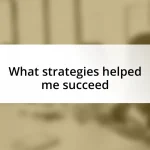 What strategies helped me succeed