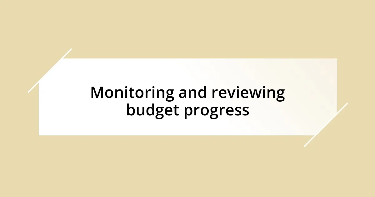 Monitoring and reviewing budget progress