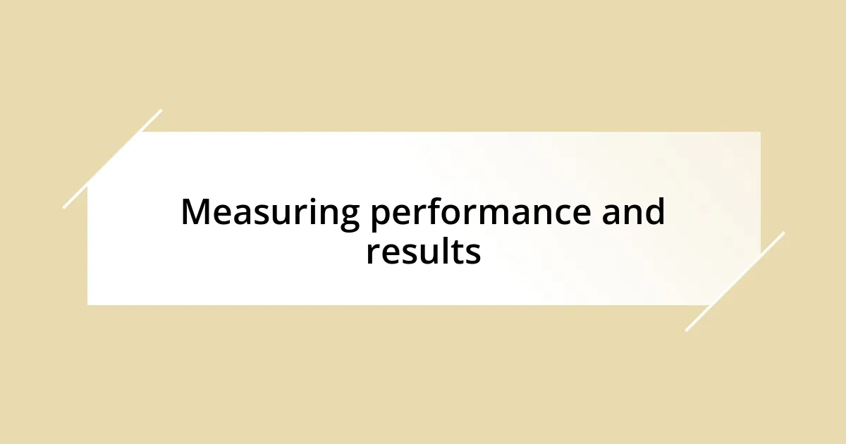 Measuring performance and results