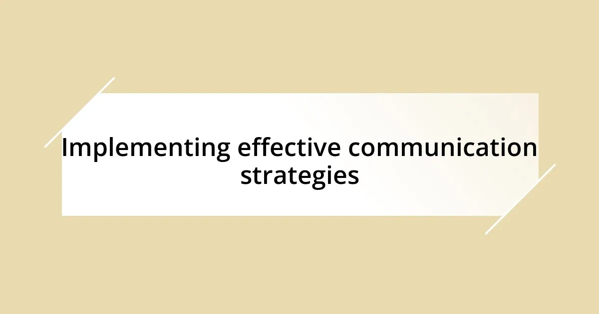 Implementing effective communication strategies