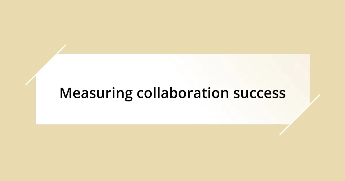 Measuring collaboration success