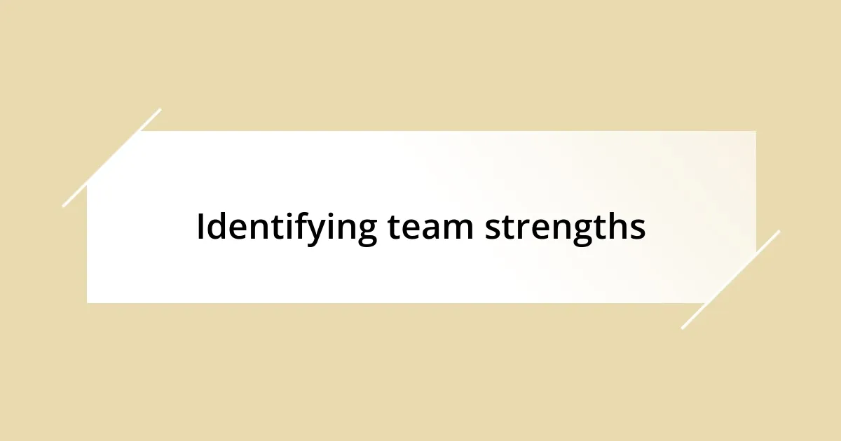 Identifying team strengths