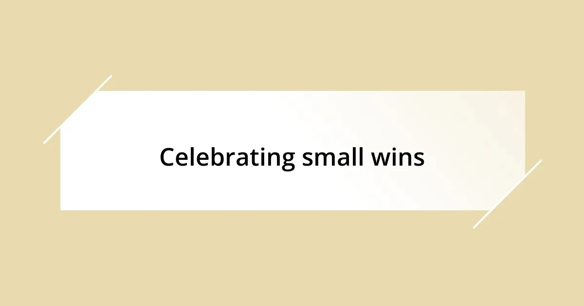 Celebrating small wins