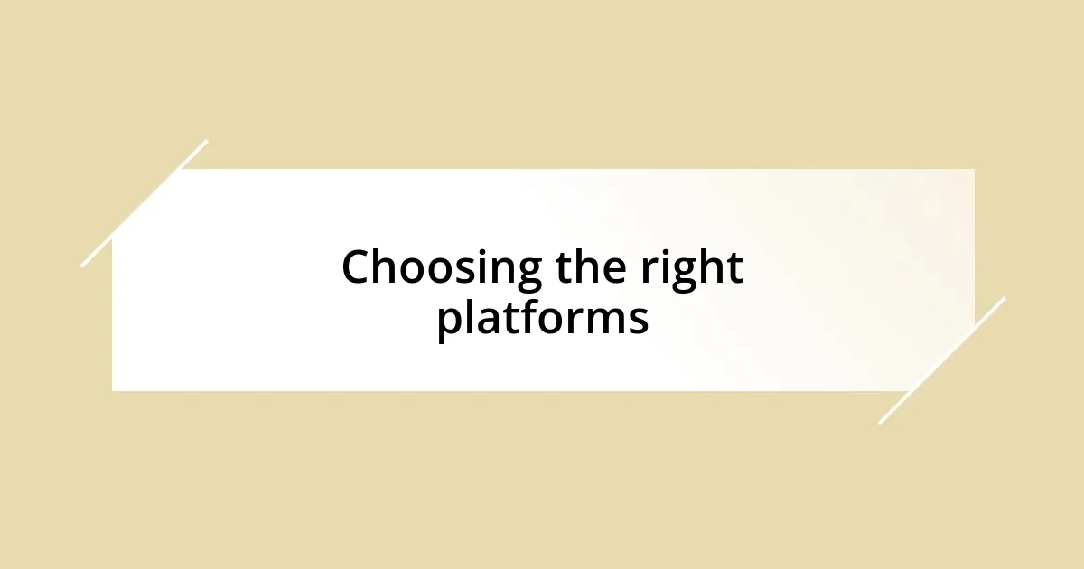 Choosing the right platforms