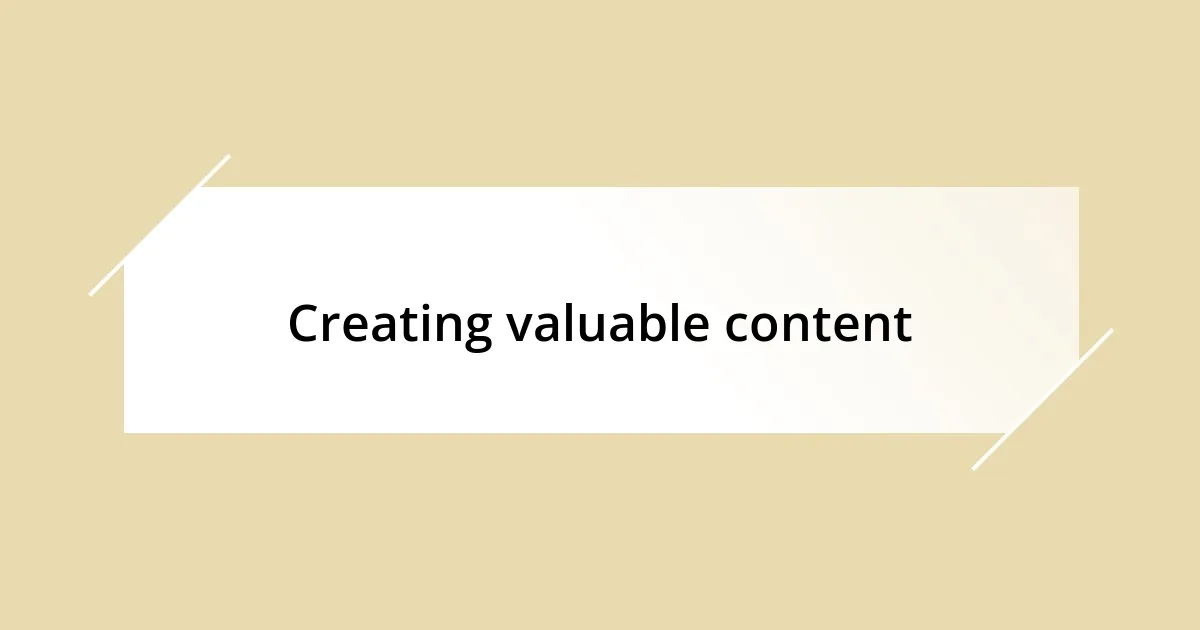 Creating valuable content