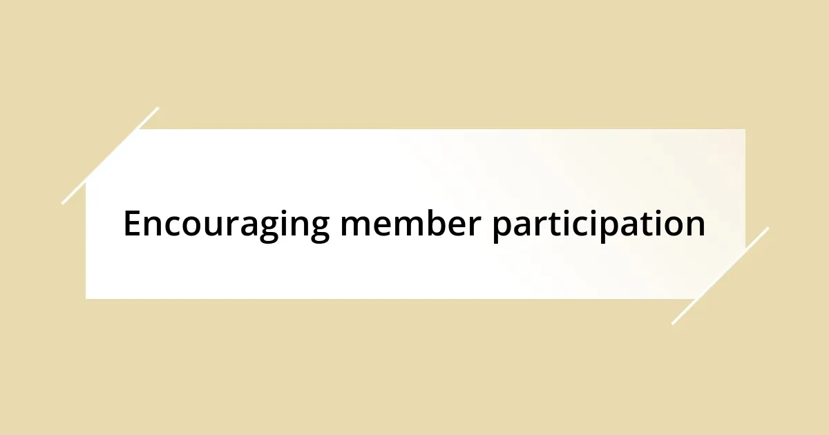 Encouraging member participation