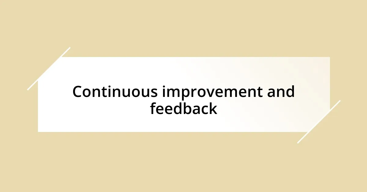 Continuous improvement and feedback