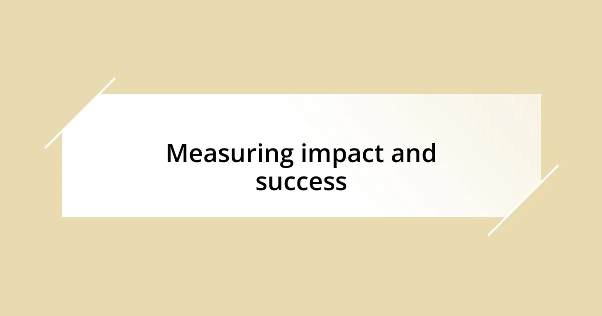 Measuring impact and success