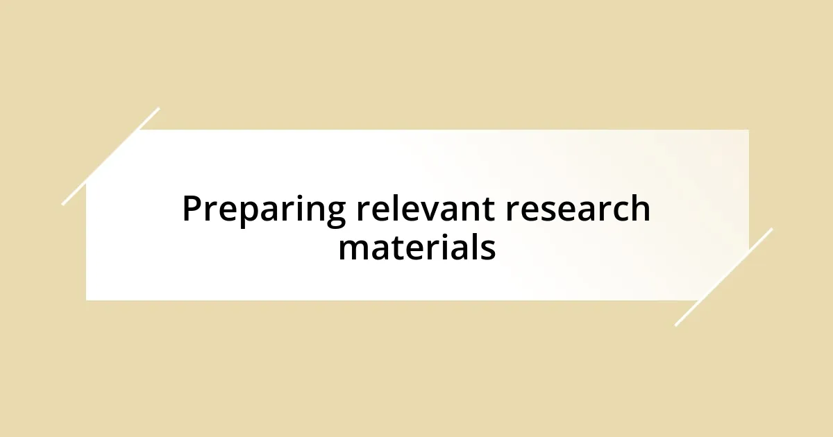 Preparing relevant research materials