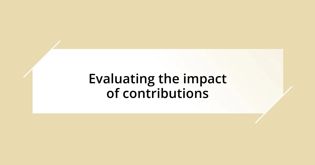 Evaluating the impact of contributions