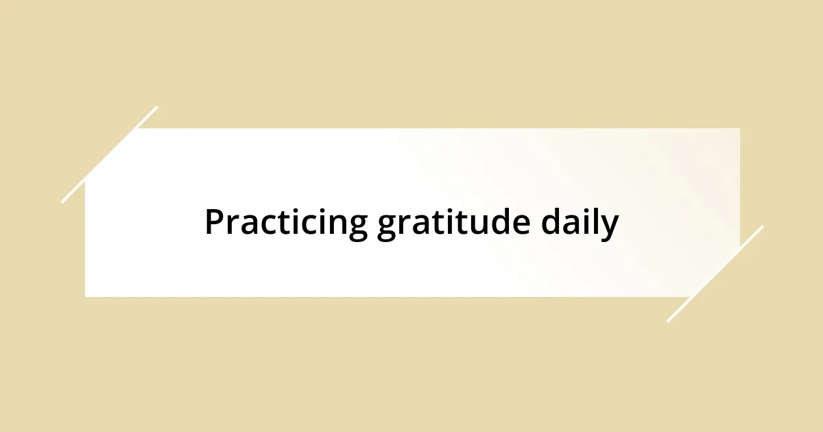 Practicing gratitude daily