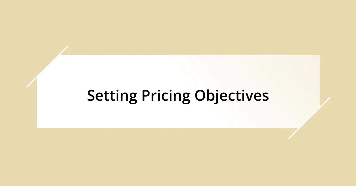 Setting Pricing Objectives