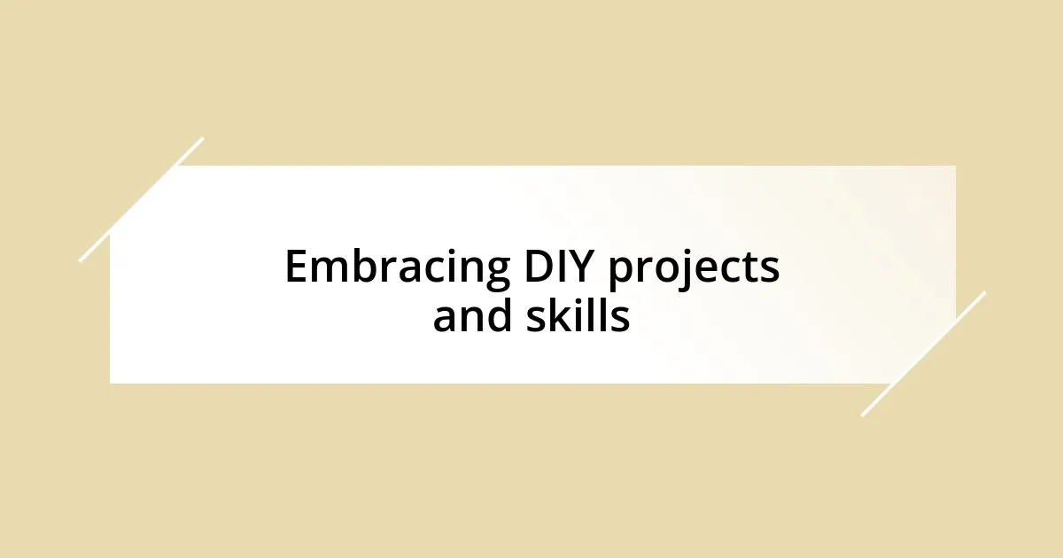 Embracing DIY projects and skills