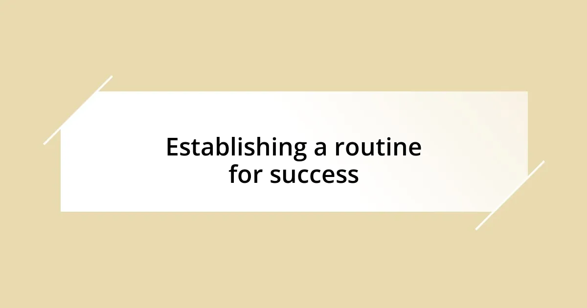 Establishing a routine for success