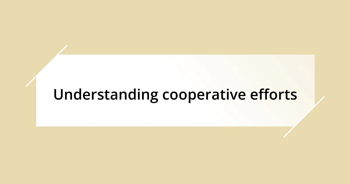 Understanding cooperative efforts