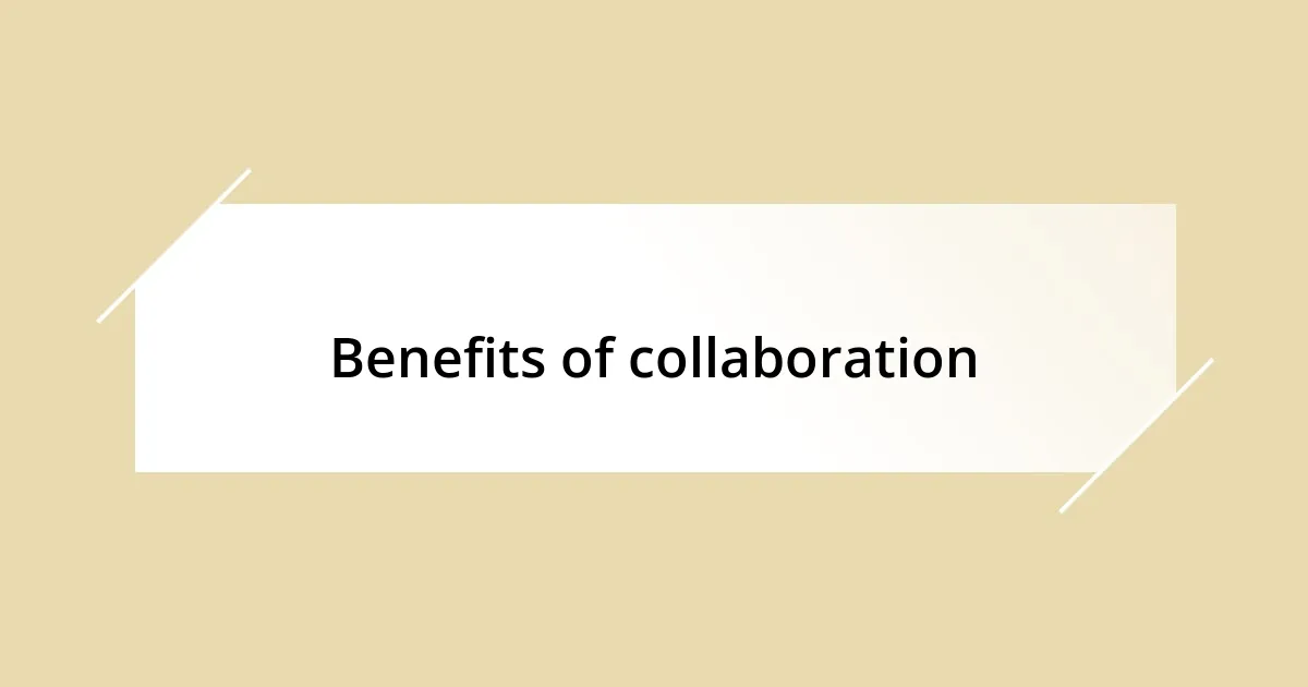 Benefits of collaboration