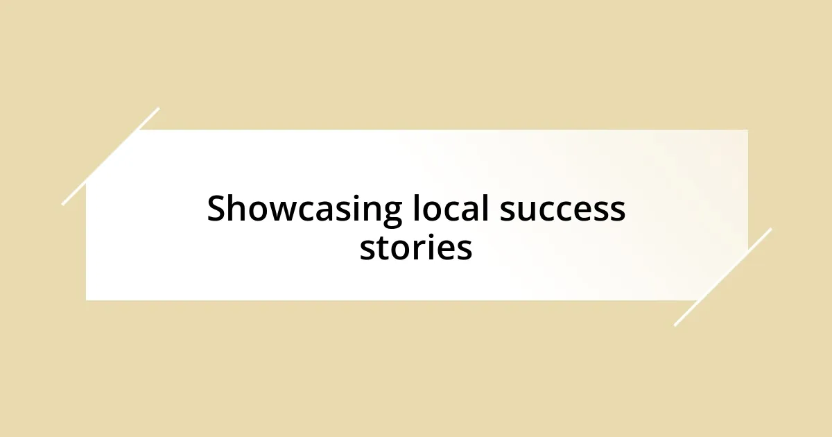 Showcasing local success stories