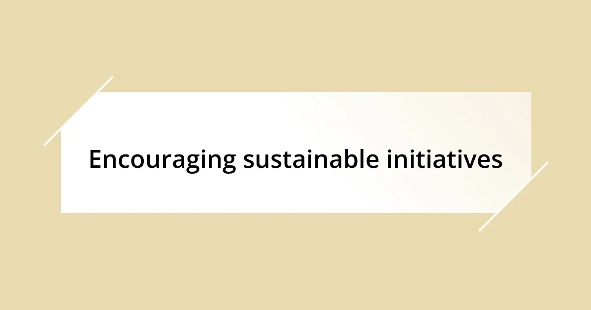 Encouraging sustainable initiatives