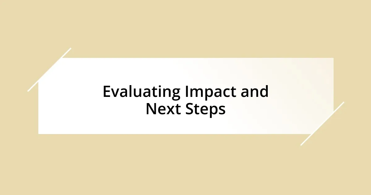 Evaluating Impact and Next Steps