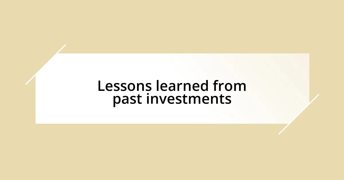 Lessons learned from past investments