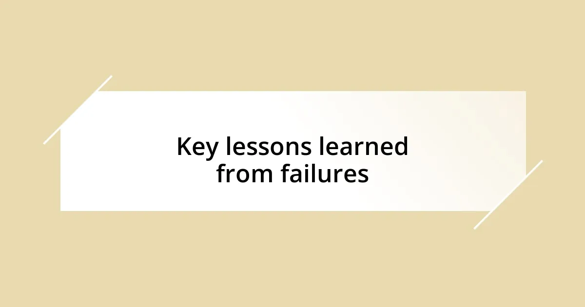 Key lessons learned from failures