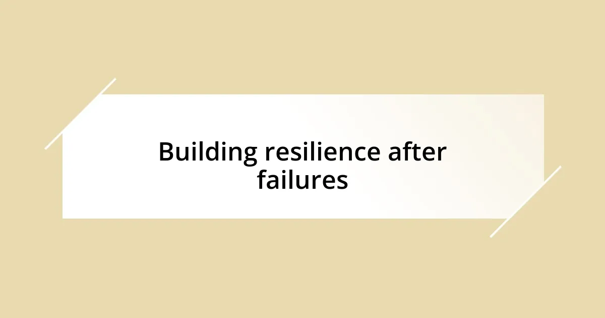 Building resilience after failures