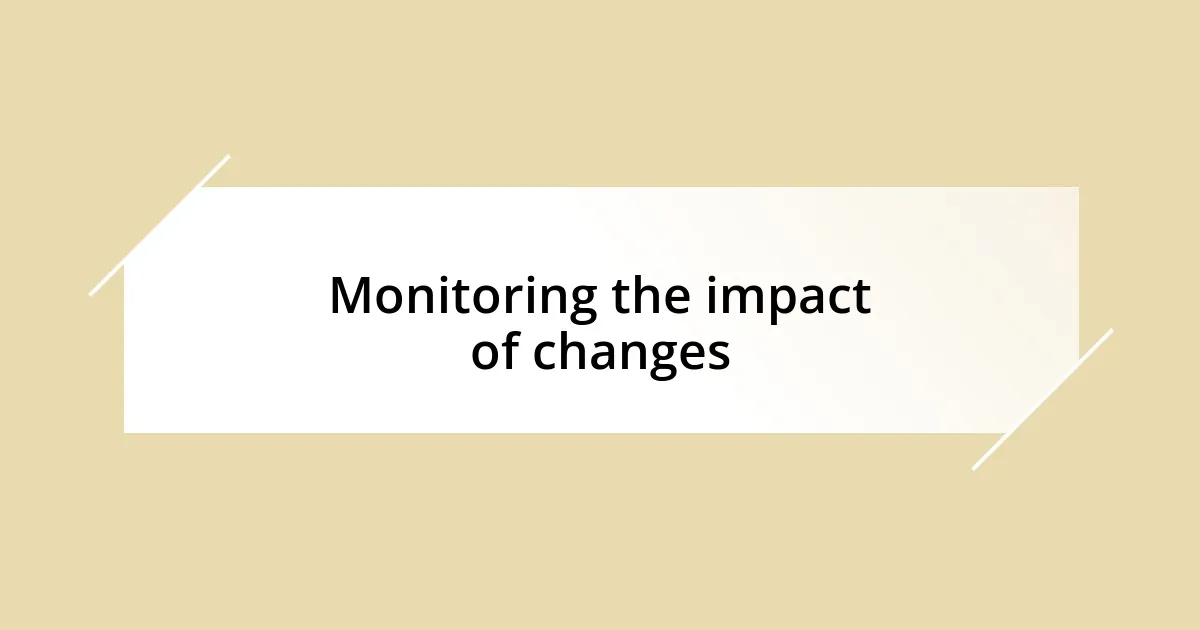 Monitoring the impact of changes