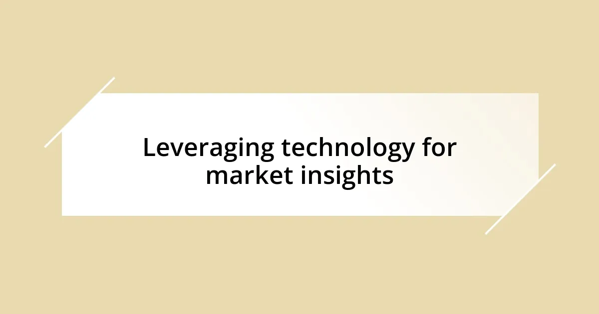 Leveraging technology for market insights