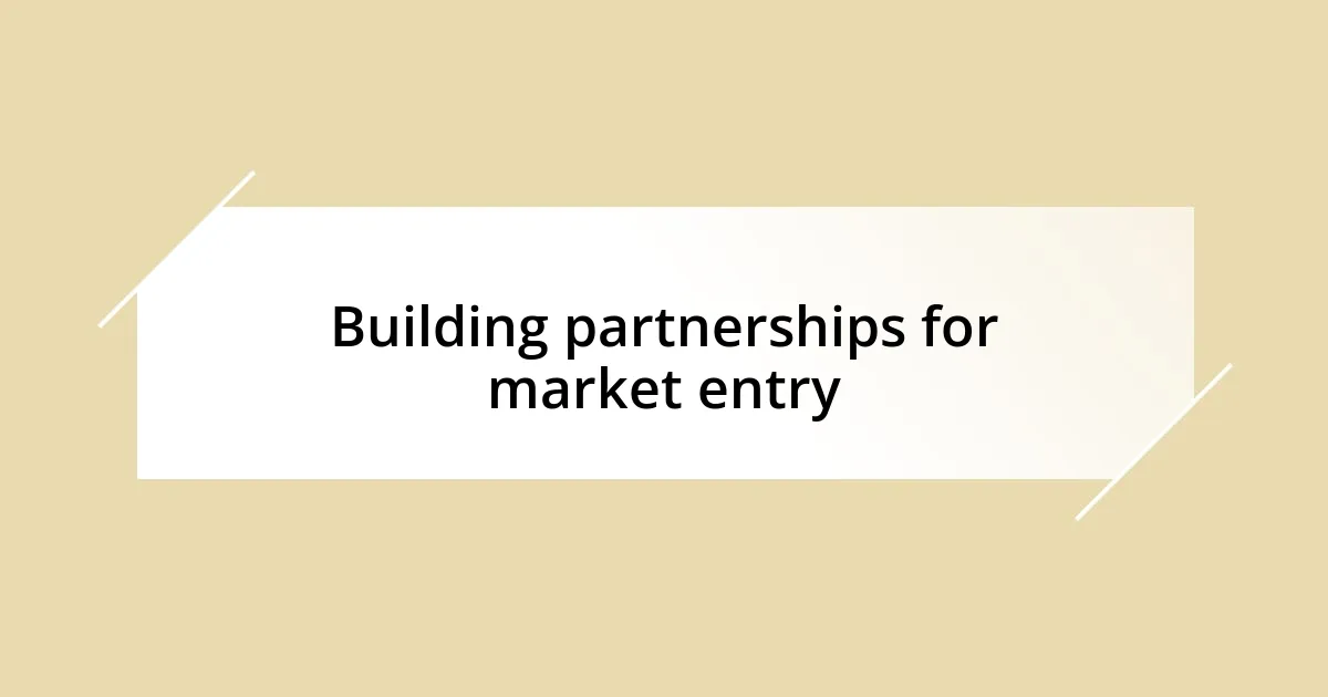 Building partnerships for market entry