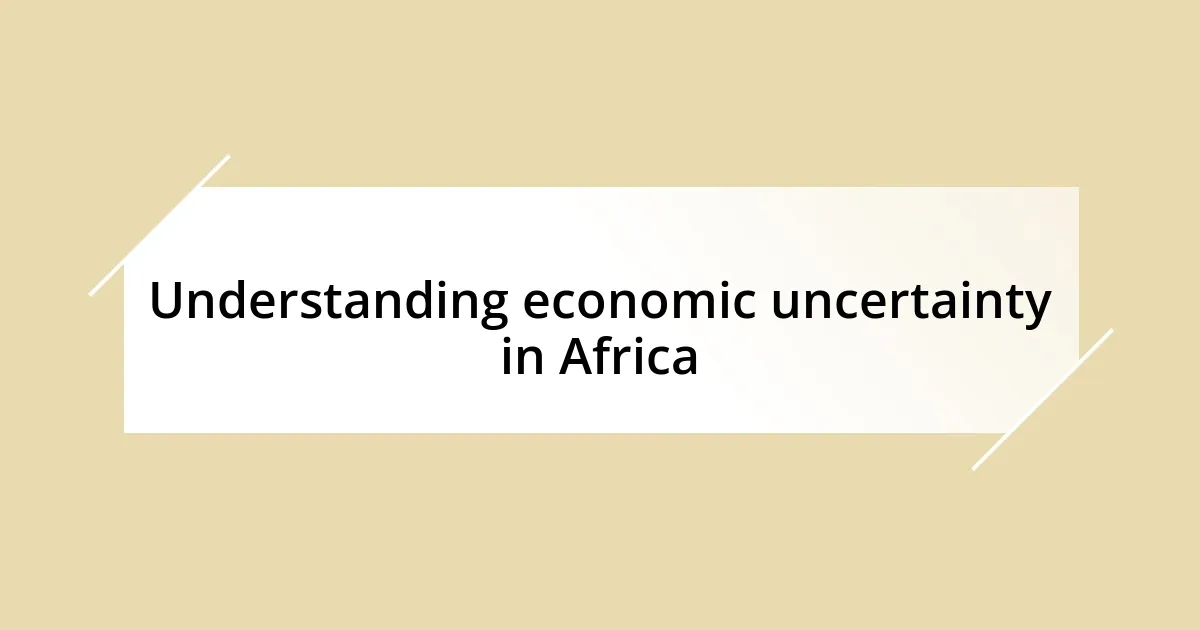 Understanding economic uncertainty in Africa