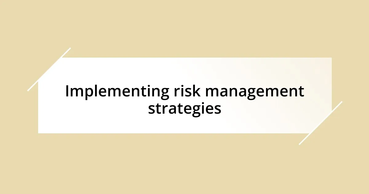 Implementing risk management strategies