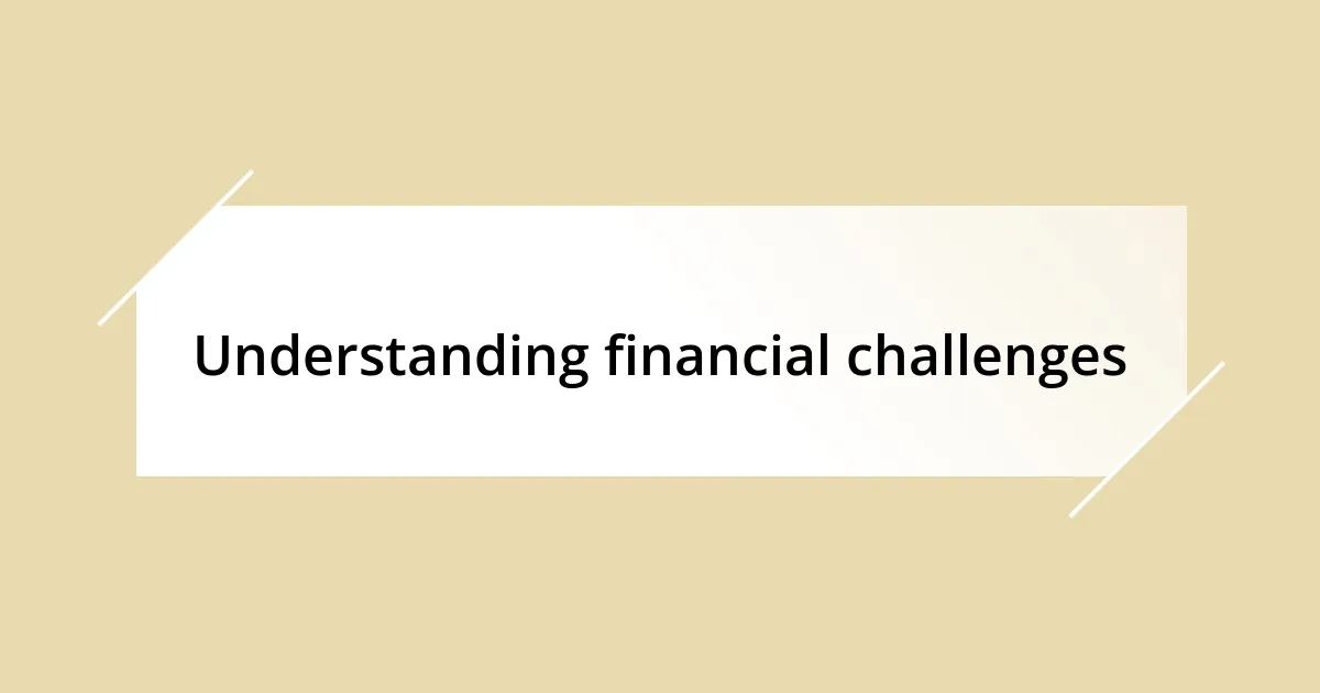 Understanding financial challenges