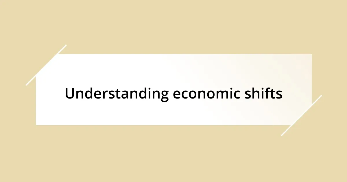 Understanding economic shifts