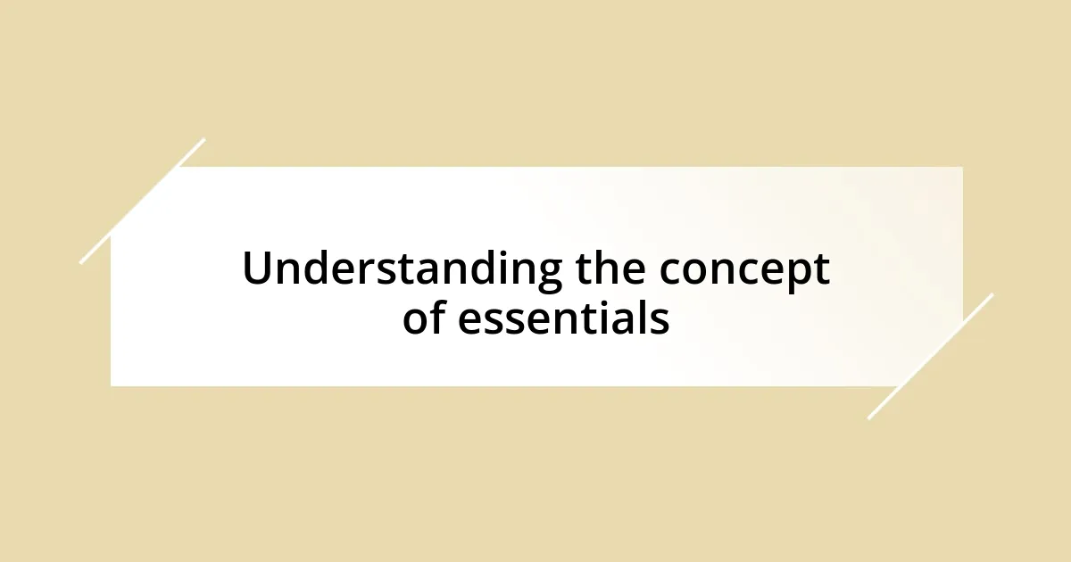 Understanding the concept of essentials